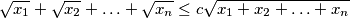 \sqrt{x_1}+\sqrt{x_2}+\ldots+\sqrt{x_n} \leq c\sqrt{x_1+x_2+\ldots+x_n}