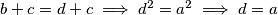 b+c=d+c \implies d^2=a^2 \implies d=a