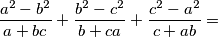 \frac{a^2 - b^2}{a + bc} + \frac{b^2 - c^2}{b + ca} + \frac{c^2 - a^2}{c + ab} =