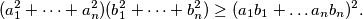 (a_1^2+\dots +a_n^2)(b_1^2+\dots +b_n^2)\geq (a_1b_1+\dots a_nb_n)^2.