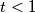 t < 1