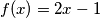 f(x) = 2x-1