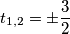 t_{1,2}=\pm\dfrac{3}{2}