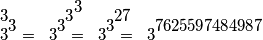 \scriptspace=0pt
\begingroup
\scriptspace=0pt
\setbox32=\hbox{$\displaystyle \hbox{%
\dimen0=0pt\dimen2=0pt%
\dimen8=\fontdimen13\textfont2\advance\dimen8 0.15em%
\setbox0=\hbox{$3$}%
\dimen6=\wd0%
\dimen4=\wd0%
\hbox to0pt{\kern\dimen0\raise\dimen2\box0\hss}%
\setbox0=\hbox{$7625597484987$}%
\advance\dimen0\dimen4%
\advance\dimen2\dimen8%
\dimen4=\wd0%
\hbox to0pt{\kern\dimen0\raise\dimen2\box0\hss}%
\kern\dimen6%
}
$}
\setbox33=\hbox{$\displaystyle \hbox{%
\dimen0=0pt\dimen2=0pt%
\dimen8=\fontdimen13\textfont2\advance\dimen8 0.15em%
\setbox0=\hbox{$3$}%
\dimen6=\wd0%
\dimen4=\wd0%
\hbox to0pt{\kern\dimen0\raise\dimen2\box0\hss}%
\setbox0=\hbox{$3$}%
\advance\dimen0\dimen4%
\advance\dimen2\dimen8%
\dimen4=\wd0%
\hbox to0pt{\kern\dimen0\raise\dimen2\box0\hss}%
\setbox0=\hbox{$27$}%
\advance\dimen0\dimen4%
\advance\dimen2\dimen8%
\dimen4=\wd0%
\hbox to0pt{\kern\dimen0\raise\dimen2\box0\hss}%
\kern\dimen6%
}
$}
\setbox34=\hbox{$\displaystyle \hbox{%
\dimen0=0pt\dimen2=0pt%
\dimen8=\fontdimen13\textfont2\advance\dimen8 0.15em%
\setbox0=\hbox{$3$}%
\dimen6=\wd0%
\dimen4=\wd0%
\hbox to0pt{\kern\dimen0\raise\dimen2\box0\hss}%
\setbox0=\hbox{$3$}%
\advance\dimen0\dimen4%
\advance\dimen2\dimen8%
\dimen4=\wd0%
\hbox to0pt{\kern\dimen0\raise\dimen2\box0\hss}%
\setbox0=\hbox{$3$}%
\advance\dimen0\dimen4%
\advance\dimen2\dimen8%
\dimen4=\wd0%
\hbox to0pt{\kern\dimen0\raise\dimen2\box0\hss}%
\setbox0=\hbox{$3$}%
\advance\dimen0\dimen4%
\advance\dimen2\dimen8%
\dimen4=\wd0%
\hbox to0pt{\kern\dimen0\raise\dimen2\box0\hss}%
\kern\dimen6%
}
$}
\setbox35=\hbox{$\displaystyle \hbox{%
\dimen0=0pt\dimen2=0pt%
\dimen8=\fontdimen13\textfont2\advance\dimen8 0.15em%
\setbox0=\hbox{$3$}%
\dimen6=\wd0%
\dimen4=\wd0%
\hbox to0pt{\kern\dimen0\raise\dimen2\box0\hss}%
\setbox0=\hbox{$3$}%
\advance\dimen0\dimen4%
\advance\dimen2\dimen8%
\dimen4=\wd0%
\hbox to0pt{\kern\dimen0\raise\dimen2\box0\hss}%
\setbox0=\hbox{$3$}%
\advance\dimen0-\wd0%
\advance\dimen2\dimen8%
\dimen4=\wd0%
\hbox to0pt{\kern\dimen0\raise\dimen2\box0\hss}%
\kern\dimen6%
}
$}
\box35  \;\;=\;\; \box34  \;\;=\;\; \box33  \;\;=\;\; \box32 
\endgroup