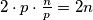 2\cdot p\cdot\frac{n}{p}=2n
