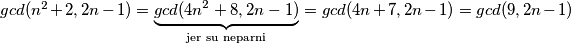 gcd(n^2+2,2n-1)=\underbrace{gcd(4n^2+8,2n-1)}_{\text{jer su neparni}}=gcd(4n+7,2n-1)=gcd(9,2n-1)