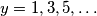 y=1,3,5,\ldots