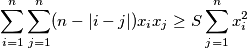 \sum_{i=1}^{n}\sum_{j=1}^{n}(n-|i-j|)x_ix_j \geq S\sum_{j=1}^{n}x^2_i