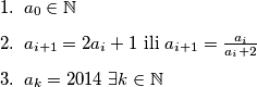 \begin{enumerate}
\item $a_0 \in \mathbb{N}$ 
\item $a_{i+1} = 2a_i + 1$ ili $a_{i+1} =\frac{ a_i}{a_i + 2}$
\item $a_k = 2014$ $ \exists k \in \mathbb{N}$
\end{enumerate}