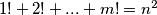 1! + 2! + ... + m! = n^2