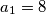 a_1=8