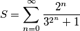 S=\sum_{n=0}^{\infty} \frac{2^n}{3^{2^n}+1}