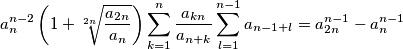 a_n^{n-2} \left( 1+ \sqrt[2n]{\frac{a_{2n}}{a_n}} \right) \sum_{k=1}^{n} \frac{a_{kn}}{a_{n+k}} \sum_{l=1}^{n-1} a_{n-1+l} = a_{2n}^{n-1} - a_n^{n-1}