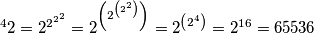 ^{4}{2} = 2^{2^{2^2}} = 2^{\left( 2^{ \left( 2^2 \right) } \right) } = 2^{\left(2^4 \right) } = 2^{16} = 65536