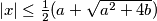 |x| \le \frac{1}{2}(a +\sqrt{a^2 + 4b})