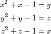 \begin{align*}  
x^2 + x - 1 &= y \\  
y^2 + y - 1 &= z \\  
z^2 + z - 1 &= x
\end{align*}