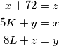 \begin{align*}
    x+72&=z\\
    5K+y&=x\\
    8L+z&=y
\end{align*}