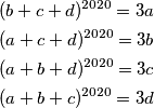 \begin{align*}
        (b+c+d)^{2020}=3a\\
        (a+c+d)^{2020}=3b\\
        (a+b+d)^{2020}=3c\\
        (a+b+c)^{2020}=3d
    \end{align*}