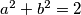 a^2+b^2=2