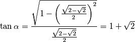 \tan\alpha=\frac{\sqrt{1-\left(\frac{\sqrt{2-\sqrt{2}}}{2}\right)^{2}}}{\frac{\sqrt{2-\sqrt{2}}}{2}}=1+\sqrt{2}