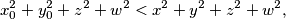 x_0^2 + y_0^2 + z^2 + w^2 < x^2 + y^2 + z^2 + w^2,