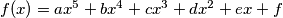 f(x) = ax^5 + bx^4 + cx^3 + dx^2 + ex + f