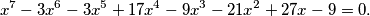 x^7-3x^6-3x^5+17x^4-9x^3-21x^2+27x-9=0.