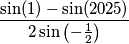 \frac{\sin(1) - \sin(2025)}{2\sin\left(-\frac{1}{2}\right)}