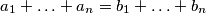 a_1+\ldots+a_n=b_1+\ldots+b_n