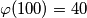 \varphi(100) = 40