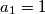 a_{1}=1