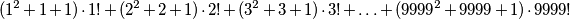 (1^2+1+1)\cdot 1! + (2^2+2+1)\cdot 2! + (3^2+3+1)\cdot 3!+ \ldots + (9999^2+9999+1)\cdot 9999!