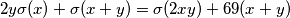 2y\sigma(x) + \sigma(x + y) = \sigma(2xy) + 69(x + y)