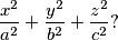 
  \frac{x^2}{a^2}+\frac{y^2}{b^2}+\frac{z^2}{c^2} \text{?}