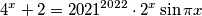 4^x + 2 = 2021^{2022} \cdot 2^x \sin \pi x