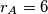 r_A = 6