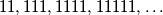 11,111,1111,11111,\ldots