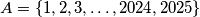 A = \{1, 2 , 3 , \dots , 2024 , 2025\}