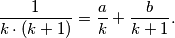 \frac{1}{k\cdot (k+1)} = \frac{a}{k}+\frac{b}{k+1}.