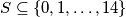 S \subseteq \{0,1, \ldots, 14\}