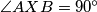 \angle AXB = 90^\circ