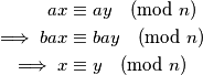 \begin{equation}
\notag
\begin{split}
ax &\equiv ay \pmod{n} \\
\implies bax &\equiv bay \pmod{n} \\
\implies x &\equiv y \pmod{n}
\end{split}
\end{equation}