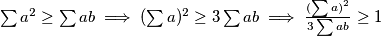 \sum a^2\ge \sum ab\implies (\sum a)^2\ge3\sum ab\implies \frac{(\sum a)^2}{3\sum ab}\ge 1