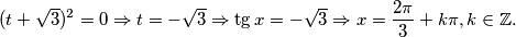 (t+\sqrt{3})^{2}= 0 \Rightarrow t = -\sqrt{3} \Rightarrow \tg{x} = -\sqrt{3} \Rightarrow  {x} = \frac{2\pi}{3} + k\pi, k\in \mathbb{Z}.