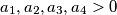 a_1, a_2, a_3, a_4 >0