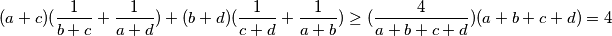 \begin{align*}
(a+c)(\frac{1}{b+c}+\frac{1}{a+d})+(b+d)(\frac{1}{c+d}+\frac{1}{a+b}) \ge (\frac{4}{a+b+c+d})(a+b+c+d)=4
\end{align*}