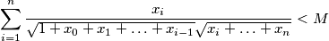 \sum_{i=1}^{n} \frac{x_i}{\sqrt{1+x_0+x_1+\ldots +x_{i-1}}\sqrt{x_i+\ldots+x_n}} < M