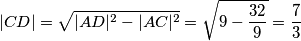 |CD| = \sqrt{|AD|^2 - |AC|^2} = \sqrt{9- \frac{32}9} = \frac 73