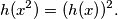 h{(x^2)} = (h{(x)})^2.