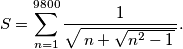 S = \sum_{n = 1}^{9800} \frac{1}{\sqrt{\,n + \sqrt{n^2 - 1}\,}}.